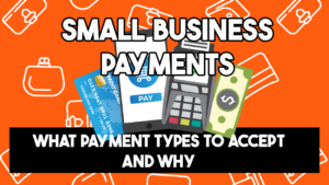 Small Business Payments, what you should accept and why